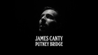 JAMES CANTY | Putney Bridge [Director's Cut]