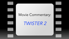 Movie Commentary: Twister 2