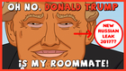 Oh No, Donald Trump Is My Roommate! - “NEW RUSSIAN LEAKS”