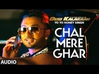 Exclusive: Chal Mere Ghar Full AUDIO Song | Yo Yo Honey Singh | Desi Kalakaar