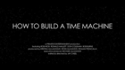 How to Build a Time Machine - Teaser