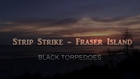 Strip Strike - Fraser Island (Black Torpedoes) Trailer
