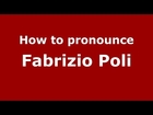 How to pronounce Fabrizio Poli (Italian/Italy)  - PronounceNames.com