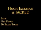 Hugh Jackman is JACKED | Let's Get Down to Brass Tacks Ep.32