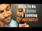 6 Ways To INSTANTLY Be Better Looking | How To Be MORE Handsome