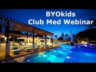 Club Med Webinar - BYOkids...your family travel gurus