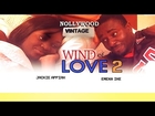 Wind Of Love 2 - Vintage Nollywood Movies