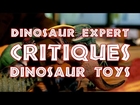 Dinosaur Expert Critiques Dinosaur Toys
