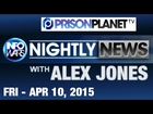 INFOWARS Nightly News: with Lee Ann McAdoo Friday April 10 2015: Plus Special Reports