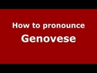 How to pronounce Genovese (Italian/Italy) - PronounceNames.com