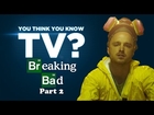 Breaking Bad, Part 2 - You Think You Know TV?