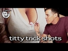 Titty Trick Shots! - Steve-O