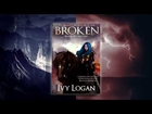BROKEN By Ivy Logan (Book I of The Breach Chronicles )