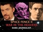 SPACE FENCE II - AHRIMAN WAR IN THE HEAVENS! DARK JOURNALIST & ELANA FREELAND