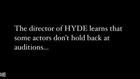 The director of the film HYDE learns how dangerous actors can be during auditions!