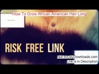 How To Grow African American Hair Long And Fast - How To Grow African American Hair Long And Thick