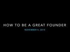 Lecture 13 - How to be a Great Founder