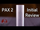 Pax 2 | Initial Review | Sneaky Pete's Vaporizer Reviews
