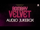 Bombay Velvet Jukebox | Ranbir Kapoor, Anushka Sharma & Karan Johar | Amit Trivedi