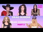 Part 2 | Drag Queens Reading Mean Comments w/ Alaska, Raja, Raven, Milk, Morgan, and More!