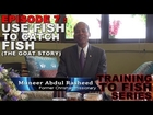 Training to Fish/ Episode 7 :Use Fish to Catch Fish (The Goat Story) by Brother Muneer A Rasheed
