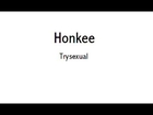 Honkee-Trysexual