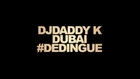Dj Daddy K @Dubaï #DeDinGue