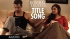 Bombay Talkies Title Song (Audio) || Shreya Ghosal, Udit Narayan, Sukhwinder Singh & Others