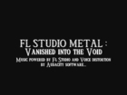 LISTEN TO : Void - FL STUDIO metal Vanished IntoThe Void