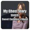 My Ghost Story S04E07 - Sweet Caroline's Ghost