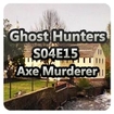 Ghost Hunters S04E15 - So She Married an Axe Murderer