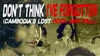 Watch Don't Think I've Forgotten: Cambodia's Lost Rock and Roll Full Movie HD
